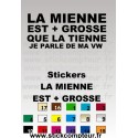 Stickers LA MIENNE + GROSSE QUE LA TIENNE JE PARLE DE MA VW  - 3